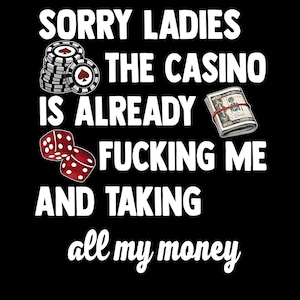 Sorry Ladies The Casino Is Already Fucking Me PNG, Funny Casino Humor Design, Gambling Quote Sublimation, Casino Clipart
