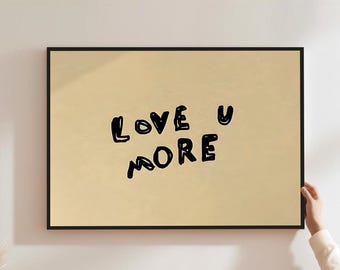 Love U More Poster Aesthetic Apartment Wall Art Cute Quote Poster Trendy Neutral Decor Gifts For Her And Him