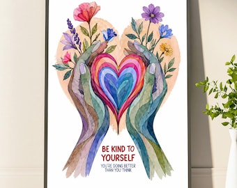 Be Kind to Yourself Poster Self Care Gift, Floral Mental Health Quote, Motivational Heart in Hands Poster, Affirmation Print