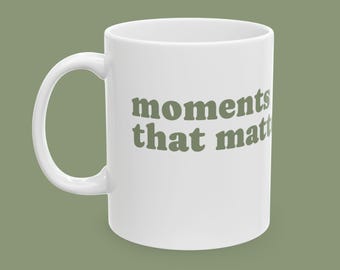 Inspirational Ceramic Coffee Mug: Meaningful Moments, Self-Care Gift