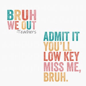 Bruh We Out Teacher SVG PNG, Admit It You&#39;ll Lowkey Miss Me Png, Last Day of School Svg, Funny Teacher Png, Teacher Gift, Png File