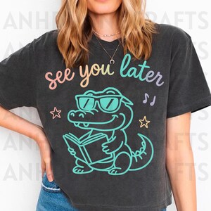 Last Day of School Teacher Png, End of Year Teacher Tshirt, See You Later Alligator Teacher Summer T-Shirt, Teacher Gift, Png File