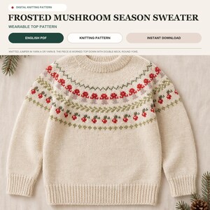 May include: A cream-colored long-sleeve sweater featuring a round yoke with a red and green mushroom pattern. The text reads: DIGITAL KNITTING PATTERN, FROSTED MUSHROOM SEASON SWEATER, WEARABLE TOP PATTERN, ENGLISH PDF, KNITTING PATTERN, INSTANT DOWNLOAD.