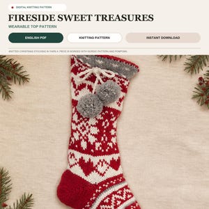 May include: A digital knitting pattern titled FIRESIDE SWEET TREASURES for a wearable top. The image displays a red and white knitted Christmas stocking featuring a Nordic pattern, a grey cuff, and two grey yarn pom-poms tied with a white string.
