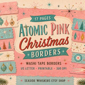 May include: A collection of 17 pages of printable Atomic Pink Christmas borders featuring mid-century starbursts, ornaments, trees, and rocket motifs. The design includes washi tape style strips in pink, teal, and red on a textured background.