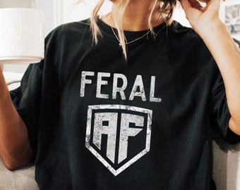Feral AF T-Shirt: Distressed Graphic Tee, Sarcastic Humor
