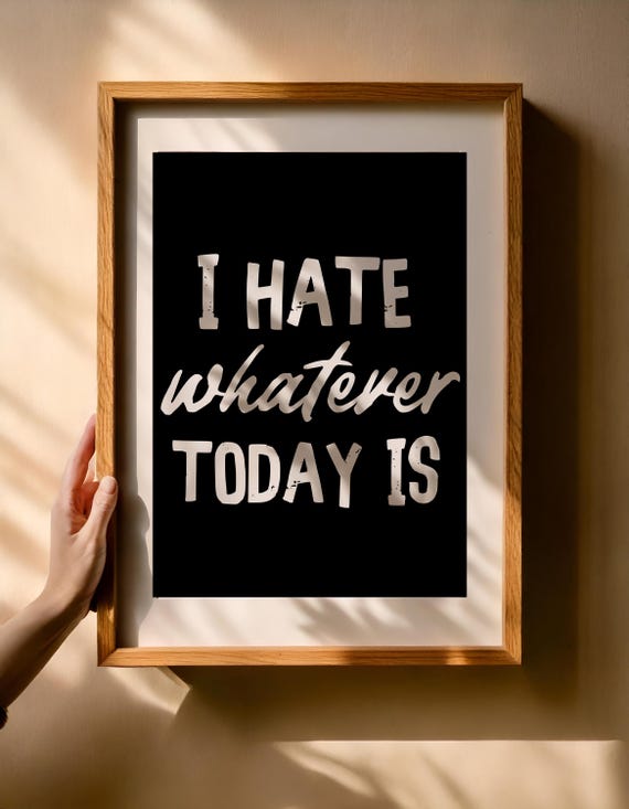 Digital poster I Hate Whatever Today Is – Sarcastic wall image as a PNG bundle | Black and white quote for download in 5:7 format