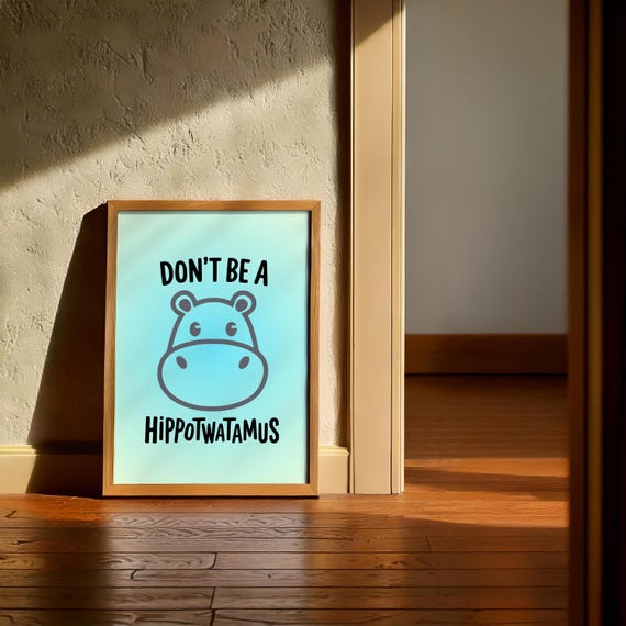 Don't Be a Hippopotamus – Funny hippo poster as a digital download | Sarcastic wall decoration