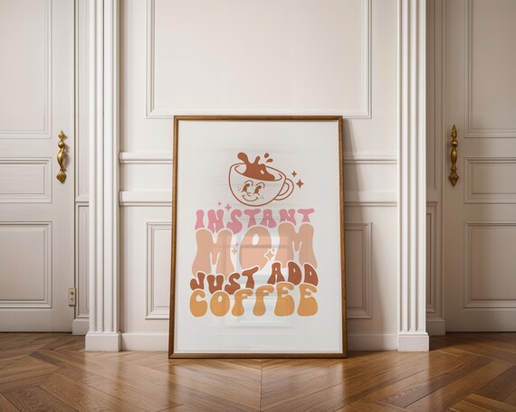 Instant Mom – Just Add Coffee Poster – Funny PNG Wall Art for Moms | Digital Download + Canva File | 5:7 Format