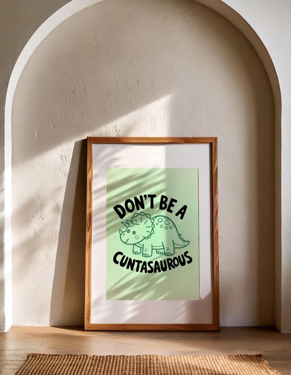 Digital poster Don’t Be a Cuntasaurous – Funny dinosaur wall art | Sarcastic wall decoration as a download for home office & shared apartment