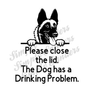 Peut inclure: Graphique noir et blanc d'une tête de chien avec le texte : "Veuillez fermer le couvercle. Le chien a un problème de boisson." Le chien est de race Berger Belge Malinois, avec la langue sortie.