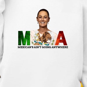MAGA, Mexico, Immigration,Claudia png, Aint Going Anywhere, PNG, T-shirt design,Chinga Tu MAGA desing,Spanish Png,President of Mx png