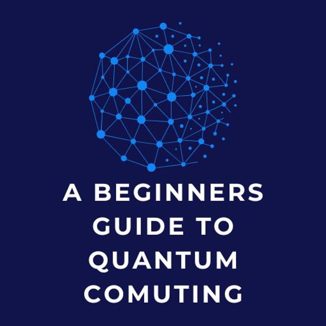 Quantum Computing Made Simple: A Beginners Guide to the Future of ...