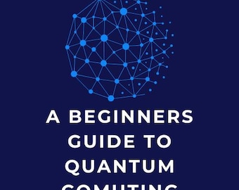 Quantum Computing Made Simple: een gids voor beginners over de toekomst van technologie