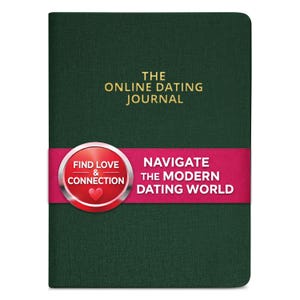 May include: A dark green journal with the title "THE ONLINE DATING JOURNAL" in gold lettering. A pink band across the middle reads "NAVIGATE THE MODERN DATING WORLD". A circular emblem says "FIND LOVE & CONNECTION" with a heart.
