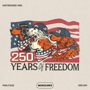 May include: A vintage-style illustration showing four dogs wearing caps and bandanas in the colours of the American flag. The text reads "250 YEARS OF FREEDOM". The design has a distressed look.