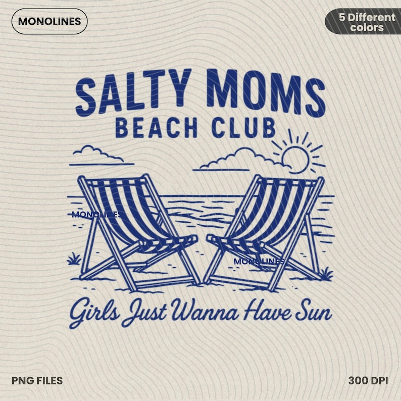 May include: A blue and white illustration of two deckchairs with the text "Salty Moms Beach Club" and "Girls Just Wanna Have Sun".
