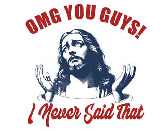 Funny Christian Meme PNG: "OMG You Guys! I Never Said That" (Digital Download)