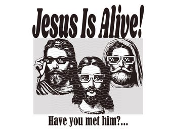 May include: Black and white illustration of three men with pixelated sunglasses. The men are wearing traditional robes and have beards. The text "Jesus Is Alive!" is above the image and the text "Have you met him? ..." is below the image.