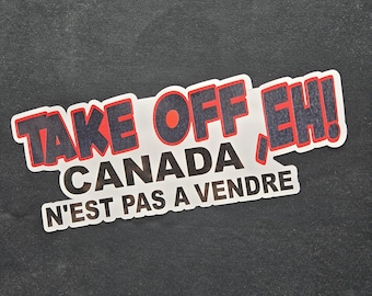 French Canada is not for sale Take OFF EH vinyl sticker laptop car van window Truck van car No Trump USA
