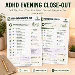 May include: Two white printable ADHD evening close-out checklists with green and purple accents. The pages feature numbered tasks, daily reminders, and sections for notes. Text includes ADHD EVENING CLOSE-OUT, End the Day. Clear Your Mind. Support Tomorrow You, and Minimum Version.
