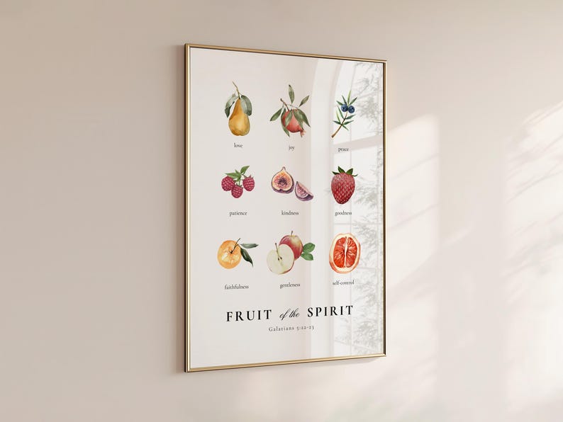 May include: A printable poster with a white background and gold frame. The poster features a watercolour illustration of nine fruits, each representing a fruit of the spirit. The fruits are labelled with their corresponding virtue: love, joy, peace, patience, kindness, goodness, faithfulness, gentleness, and self-control. The poster also includes the text "FRUIT of the SPIRIT" and "Galatians 5:22-23".