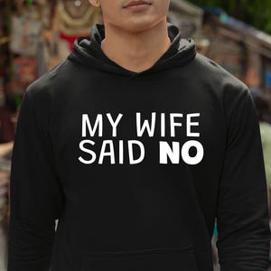 Wifey Fan Hoodie / My Wife Said No / Funny Husband / Wife Lover Order Obeying Hubby / Parody Slogan Novelty /Birthday Day Joke Present Top