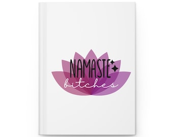 Namaste Bitches Hardcover Journal: Yoga, Meditation, Mindfulness