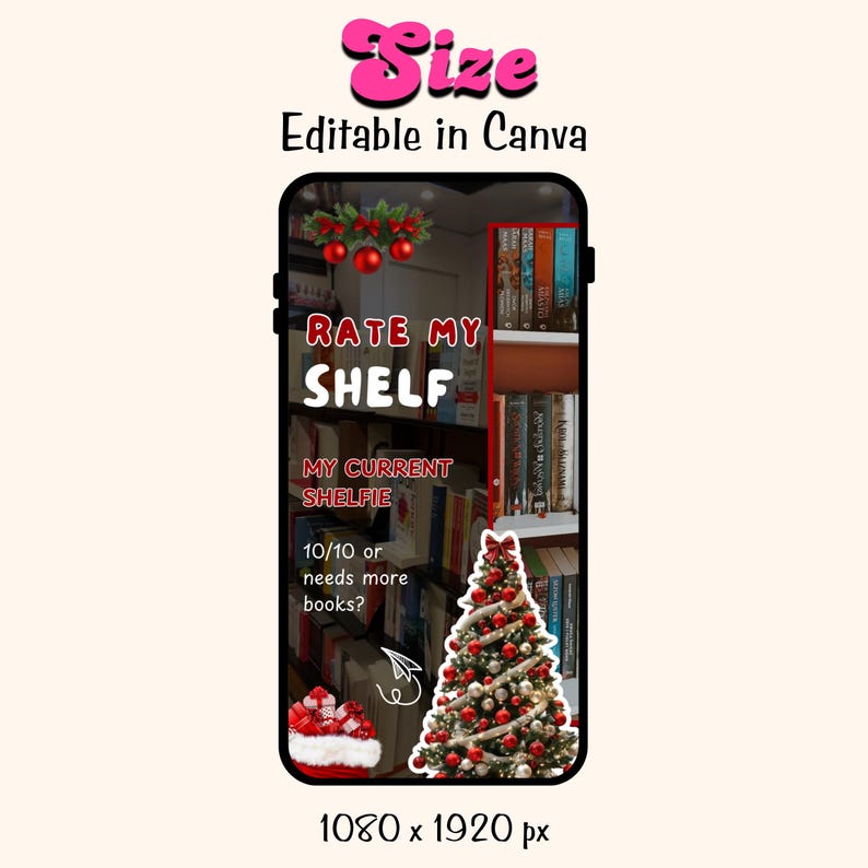 以下が含まれることがあります： 「Rate My Shelf」のテキストが表示された本棚が映るスマートフォンの画面。画像にはクリスマスツリーと「My Current Shelfie」と「10/10 or needs more books?」のテキストが含まれています。「Size」と「Editable in Canva」のテキストが上部にあります。