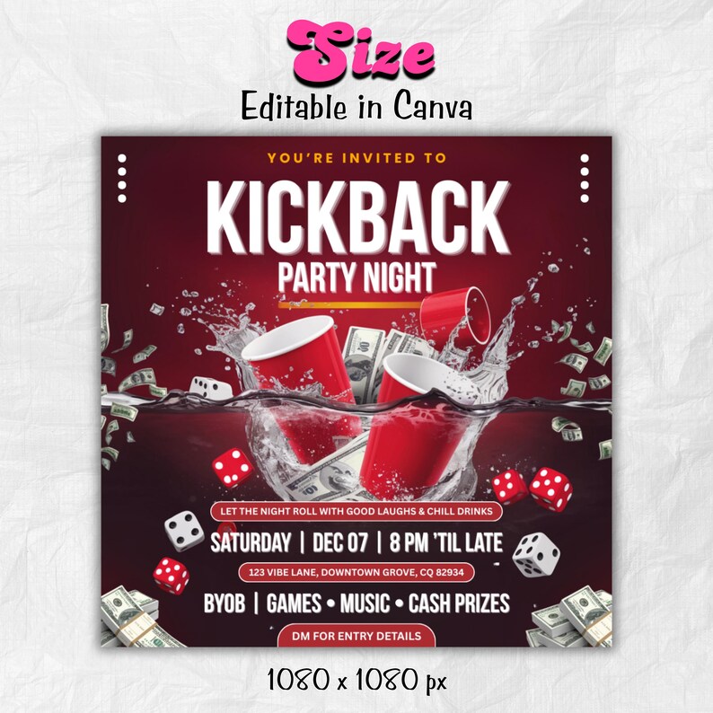 May include: A square graphic for a Kickback Party Night. The design features red cups, dice, and money splashing in water. Text includes "Kickback Party Night", date, time, location, and "BYOB | GAMES &bull; MUSIC &bull; CASH PRIZES". The image is 1080 x 1080 px.