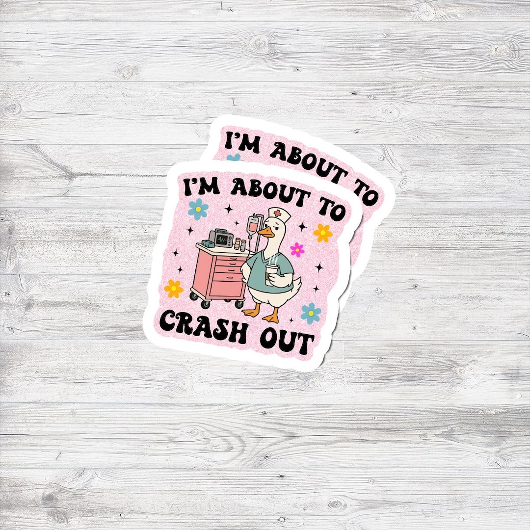 Crash Rescue Sticker I’m About to Crash Out Sticker, Funny Nurse Sticker, ICU ER Nurse Gift ...