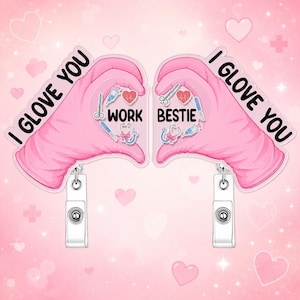 May include: Two pink badge reels shaped like hands forming a heart, with the text "I Glove You". Each hand holds medical-themed graphics and the words "Work Bestie". The background is pink with heart and cross graphics.
