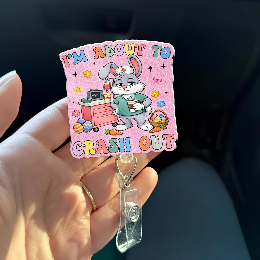 I’m About to Crash Out Badge Reel, Funny Nurse Bunny Badge Holder ...