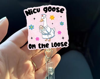 NICU Nurse Badge Reel, NICU Goose on the Loose Badge Reel, Cute Neonatal Acrylic ID Holder, Belt or Alligator Clip