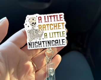 A Little Ratchet A Little Nightingale Badge Reel, Funny Nurse Badge Reel, Skeleton Nurse Gift, Sassy Healthcare ID Holder, Nurse Humor Badge