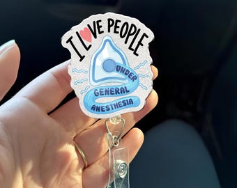 I Love People Under General Anesthesia Badge Reel Anesthesia Acrylic ID Holder CRNA Gift Belt or Alligator Clip