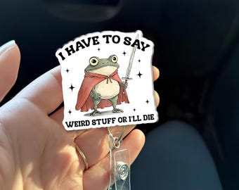 Insignia «Tengo que decir cosas raras o me muero», Insignia de rana graciosa, Regalo con meme de rana medieval, Insignia de enfermera extravagante, Portaidentificación original
