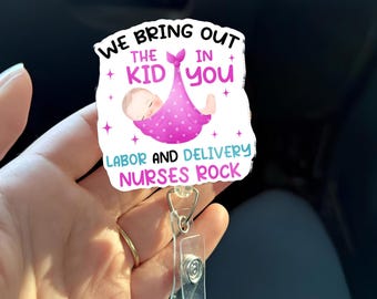Labor and Delivery Nurse Badge Reel We Bring Out The Kid In You L&D Nurse Cute Baby ID Holder