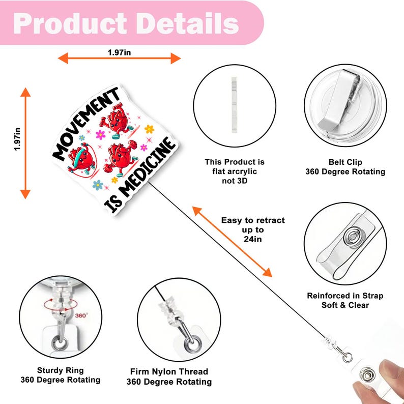 May include: A white retractable badge holder with a cartoon heart design that reads "MOVEMENT IS MEDICINE." The badge holder is 1.97 inches in size and retracts up to 24 inches. Features a belt clip and sturdy ring.
