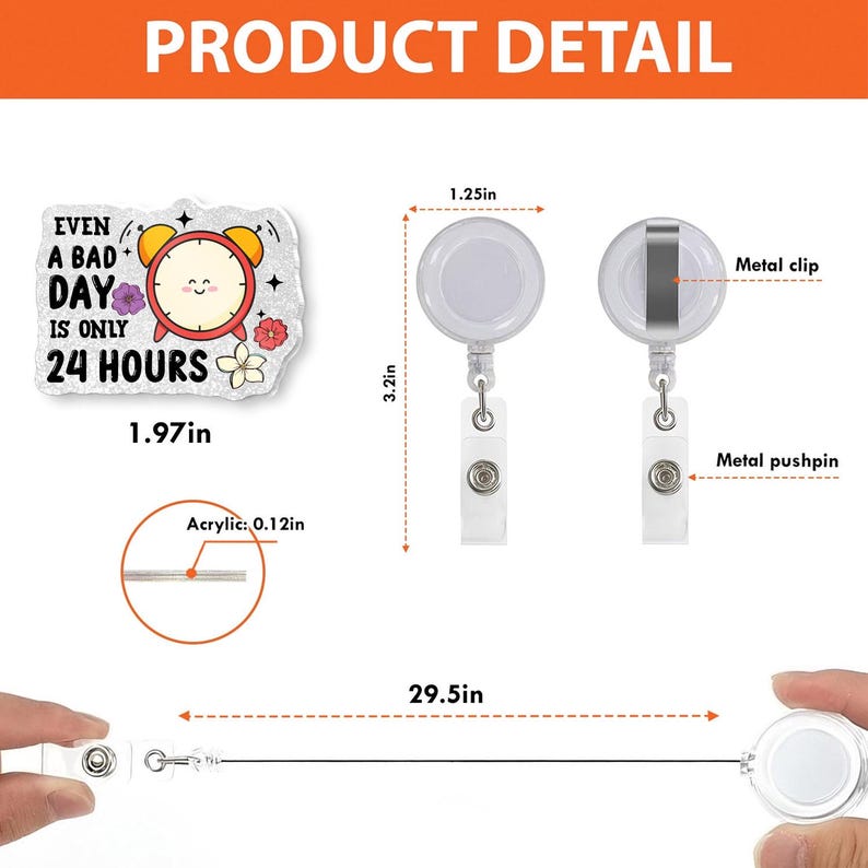 May include: A retractable badge holder with a clear plastic body and a metal clip. The badge reel features a decorative acrylic charm with the text "EVEN A BAD DAY IS ONLY 24 HOURS" and a smiling clock design. The badge reel is 74.9 cm long.