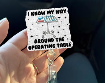 Surgical Tech Badge Reel I Know My Way Around The Operating Table OR Nurse Scrub Tech Funny Badge Reel