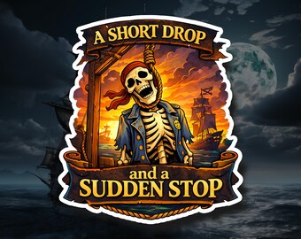 A Short Drop and a Sudden Drop – Pirate Vinyl Decal, Waterproof Sticker, Laptop Water Bottle