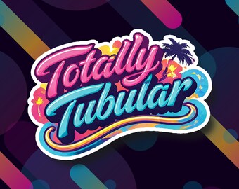 Totally Tubular Sticker, Retro Saying, Funny Quote, Slang & Sass, Waterproof Vinyl Sticker