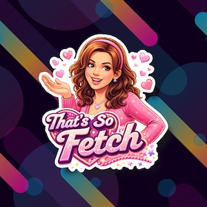 Op de afbeelding: Een sticker met een cartoon illustratie van een lachende vrouw met bruin haar, gekleed in een roze trui en haarband. De sticker heeft de tekst "That's So Fetch" in roze en wit, met harten en sterren.