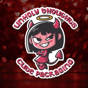 May include: A sticker featuring a cartoon devil girl with black hair, red horns, and a tail. She wears a red dress and has a mischievous grin. The text "UNHOLY THOUGHTS" and "Cute packaging" are in a white font around the image.