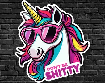 Don't Be Shitty | Funny & Weird Stickers | Unicorn | Unicorn Sticker