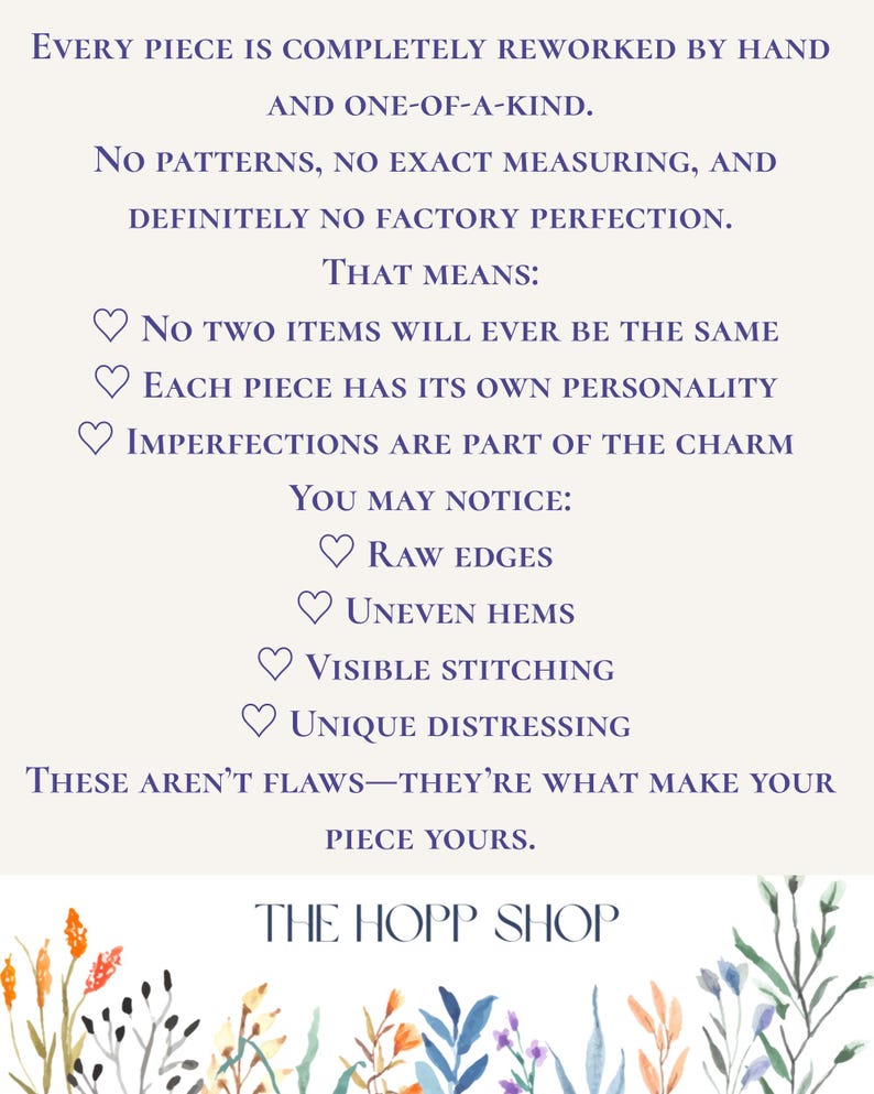 May include: Text on a cream background reads: "Every piece is completely reworked by hand and one-of-a-kind." It continues to describe the unique qualities of the items, including raw edges and visible stitching. The Hopp Shop logo is at the bottom.