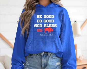 Sudadera con capucha "Sé bueno, haz el bien", "Dios bendiga a Josh Allen", MVP, regalo para fanáticos del fútbol americano de Buffalo