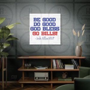 Be Good Do Good God Bless Go Bills, Josh Allen MVP, Canvas Art to show your Buffalo Pride!