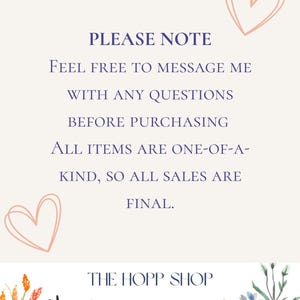 May include: A cream-colored graphic with text in dark blue and a light pink heart illustration. The text reads "PLEASE NOTE" and "Feel free to message me with any questions before purchasing. All items are one-of-a-kind, so all sales are final."